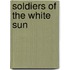 Soldiers Of The White Sun