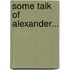 Some Talk of Alexander...