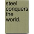 Steel conquers the world.