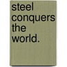 Steel conquers the world. by Rainer Köthe