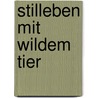 Stilleben mit wildem Tier by Martin Mosebach