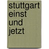 Stuttgart Einst Und Jetzt door Gerd Wolpert