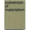 Subversion of Materialism door Jonas Dennis