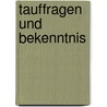 Tauffragen und Bekenntnis door Wolfram Kinzig