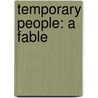 Temporary People: A Fable door Steven Gillis