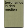 Terrorismus in den Medien door Daniel Schmidthäusler