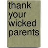 Thank Your Wicked Parents by Richard Bach