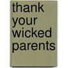 Thank Your Wicked Parents door Richard Bach