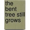 The Bent Tree Still Grows by Robert K. Hatch