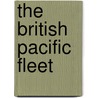 The British Pacific Fleet by David Hobbs