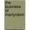 The Business of Martyrdom by Jeffrey William Lewis