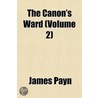 The Canon's Ward Volume 2 by James Payne