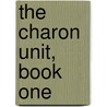 The Charon Unit, Book One by Rick White