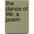 The Dance of Life; A Poem