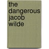 The Dangerous Jacob Wilde by Sandra Marton