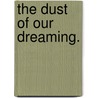 The Dust of Our Dreaming. door Geoffrey Gibson