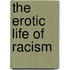 The Erotic Life of Racism