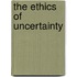 The Ethics Of Uncertainty