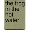 The Frog in the Hot Water by Peter Choate