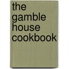 The Gamble House Cookbook door Mark Peel