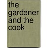 The Gardener and the Cook door Lucy H. Yates