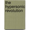 The Hypersonic Revolution by United States Government