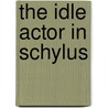 The Idle Actor in Schylus by Frank Winans Dignan