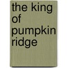 The King Of Pumpkin Ridge by Tim Zerbe