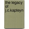 The Legacy of J.C.Kapteyn door P.C. Van Der Kruit