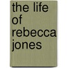 The Life Of Rebecca Jones door Angharad Price