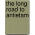 The Long Road to Antietam