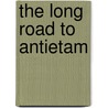 The Long Road to Antietam door Richard Slotkin