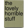 The Lovely Horrible Stuff door Eddie Campbell
