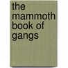 The Mammoth Book Of Gangs door James Morton