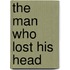 The Man Who Lost His Head
