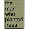 The Man Who Planted Trees door Jim Robbins