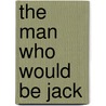 The Man Who Would Be Jack door Dr David Bullock