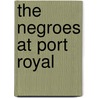 The Negroes at Port Royal by United States Dept of the Treasury