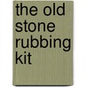 The Old Stone Rubbing Kit door Paulette Chernack