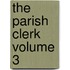 The Parish Clerk Volume 3