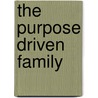 The Purpose Driven Family door Greg C. Gunn