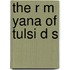The R M Yana of Tulsi D S