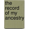 The Record of My Ancestry door Charles Lyman Newhall