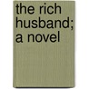 The Rich Husband; A Novel door Mrs J.H. Riddell