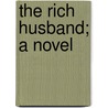 The Rich Husband; A Novel by Mrs J.H. Riddell