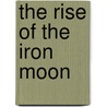 The Rise Of The Iron Moon door Stephen Hunter