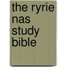 The Ryrie Nas Study Bible by Charles C. Ryrie