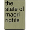The State Of Maori Rights by Margaret Mutu