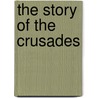 The Story of the Crusades door Thomas Andrew Archer