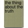 The Thing about the Truth door Lauren Barnholdt